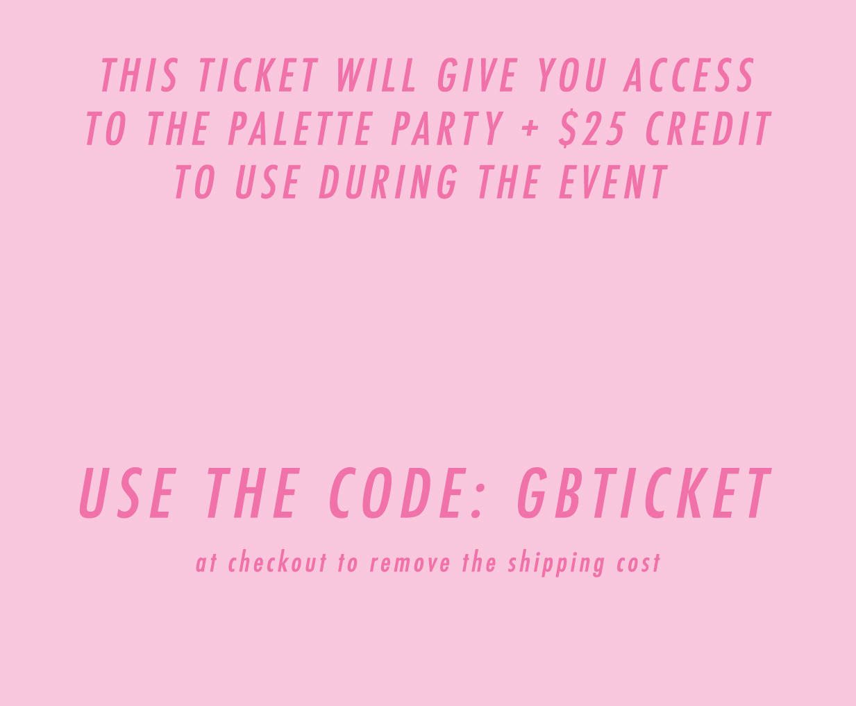 PALETTE PARTY V.I.P TICKET #1