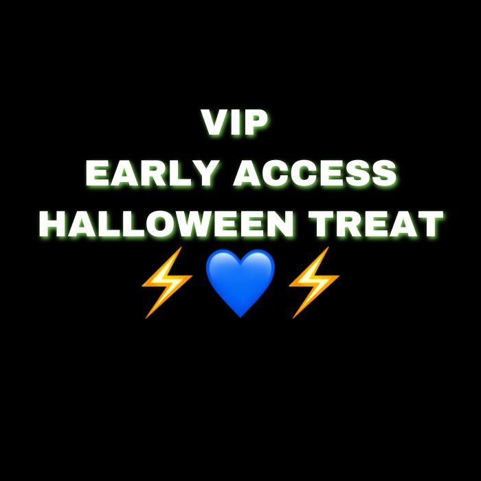 💙⚡️VIP EARLY ACCESS HALLOWEEN TREAT⚡️💙 