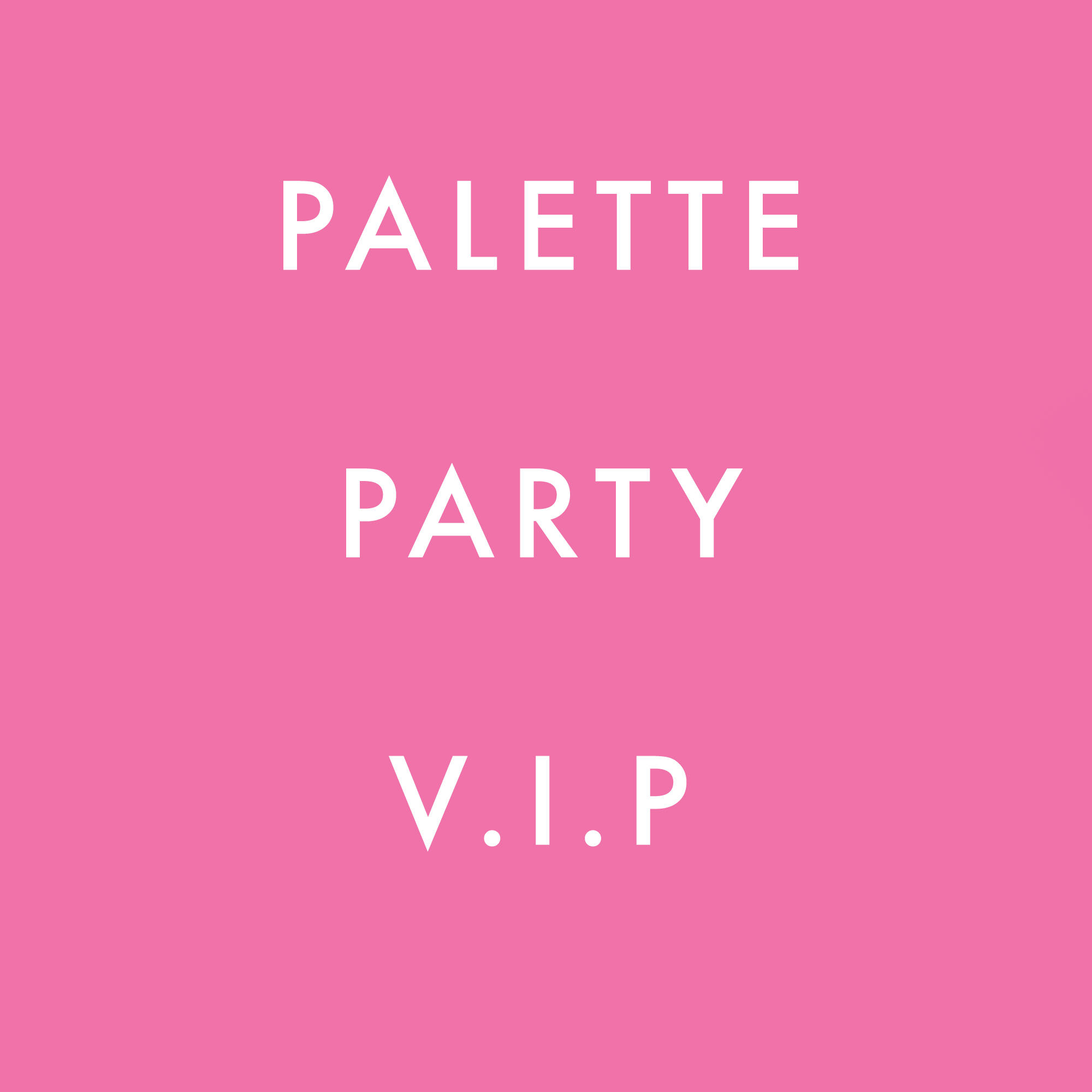PALETTE PARTY V.I.P TICKET #0